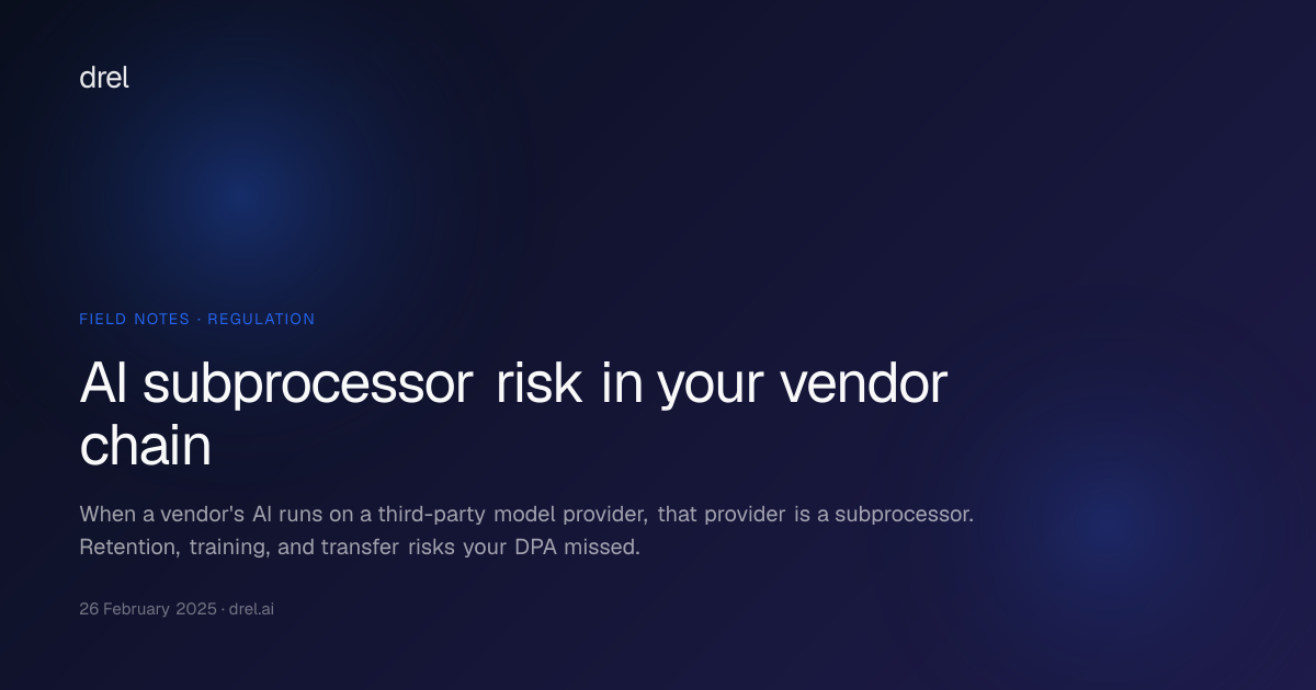 AI subprocessor risk in your vendor chain — Drel | Drel